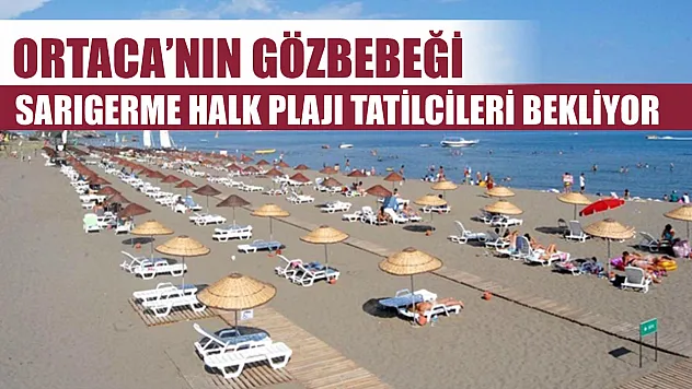 Ortaca'nın Gözbebeği: Sarıgerme Halk Plajı Tatilcileri Bekliyor
