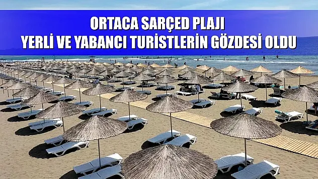 Ortaca Sarçed Plajı Yerli ve Yabancı Turistlerin Gözdesi Oldu