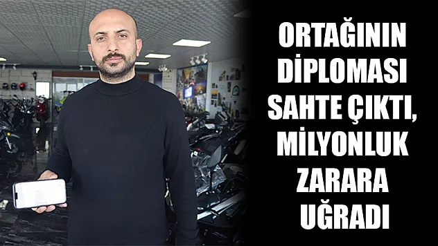 Ortağının diploması sahte çıktı, milyonluk zarara uğradı