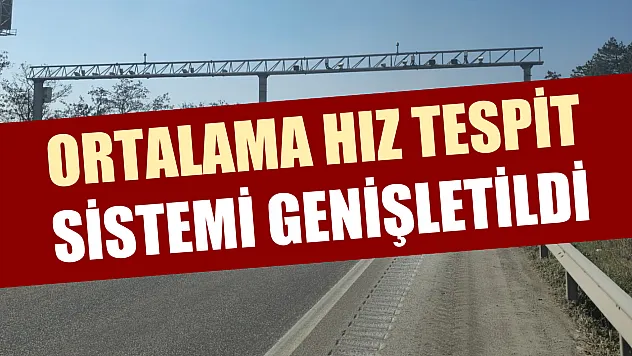 Ortalama hız tespit sistemi genişletildi