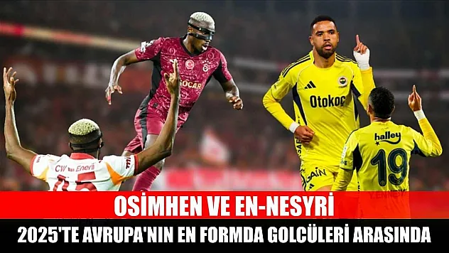 Osimhen ve En-Nesyri, 2025'te Avrupa'nın en formda golcüleri arasında