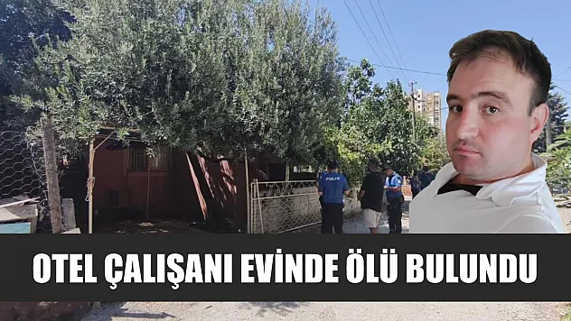 Otel Çalışanı Evinde Ölü Bulundu