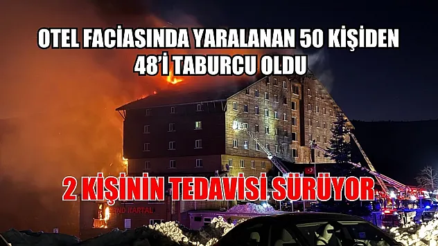Otel faciasında yaralanan 50 kişiden 48'i taburcu oldu: 2 kişinin tedavisi sürüyor