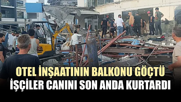 Otel inşaatının balkonu göçtü: İşçiler canını son anda kurtardı