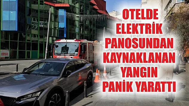 Otelde Elektrik Panosundan Kaynaklanan Yangın Panik Yarattı