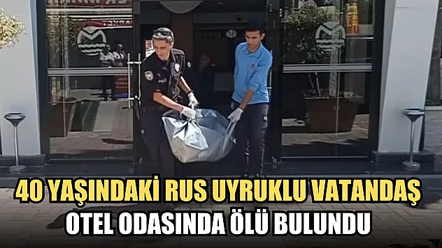Otelde gizemli ölüm: 40 yaşındaki Rus uyruklu vatandaş otel odasında ölü bulundu
