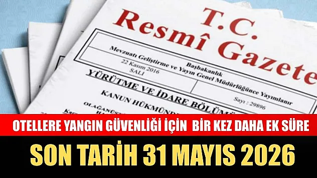 Otellere yangın güvenliği için bir kez daha ek süre: Son tarih 31 Mayıs 2026