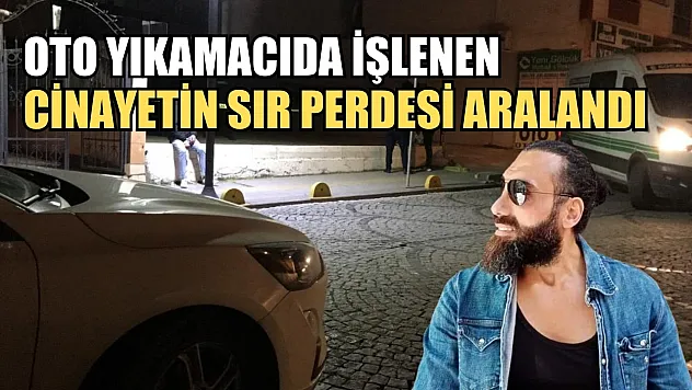 Oto yıkamacıda işlenen cinayetin sır perdesi aralandı