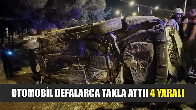 Otomobil Defalarca Takla Attı! 4 Yaralı