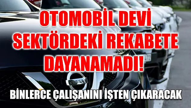 Otomobil devi sektördeki rekabete dayanamadı! Binlerce çalışanını işten çıkaracak