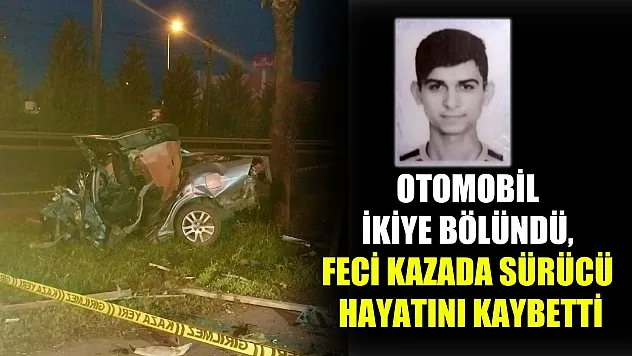 Otomobil ikiye bölündü, feci kazada sürücü hayatını kaybetti