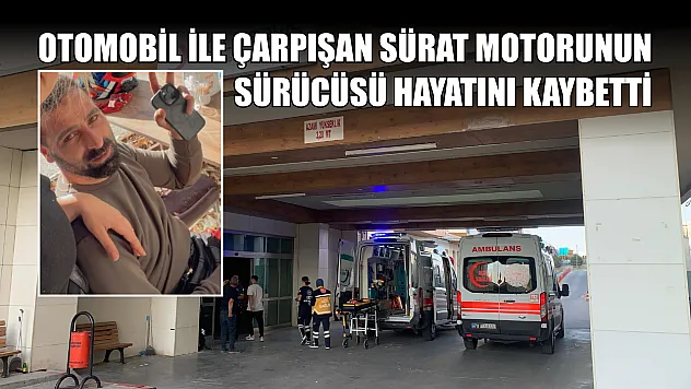 Otomobil ile çarpışan sürat motorunun sürücüsü hayatını kaybetti