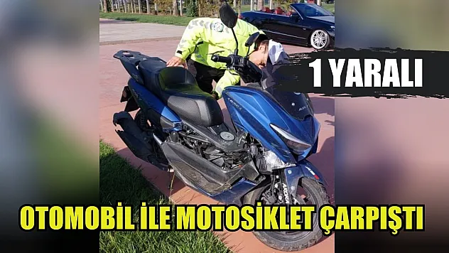 Otomobil ile motosiklet çarpıştı: 1 yaralı