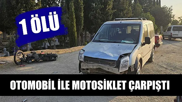 Otomobil ile motosiklet çarpıştı: 1 ölü