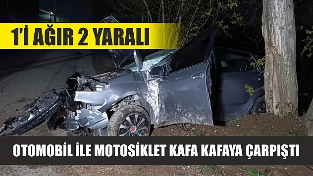 Otomobil ile motosiklet kafa kafaya çarpıştı: 1'i ağır 2 yaralı