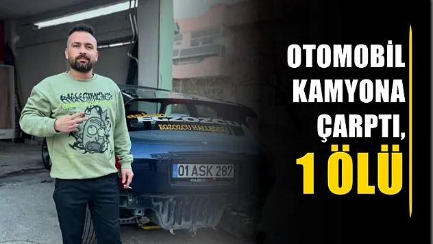 Otomobil kamyona çarptı, 1 ölü