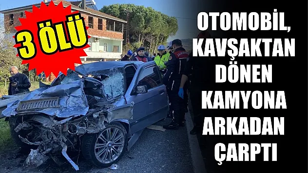 Otomobil, kavşaktan dönen kamyona arkadan çarptı: 3 ölü