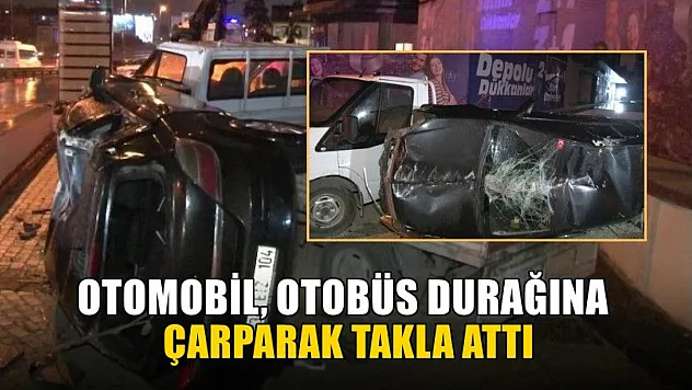 Otomobil, otobüs durağına çarparak takla attı
