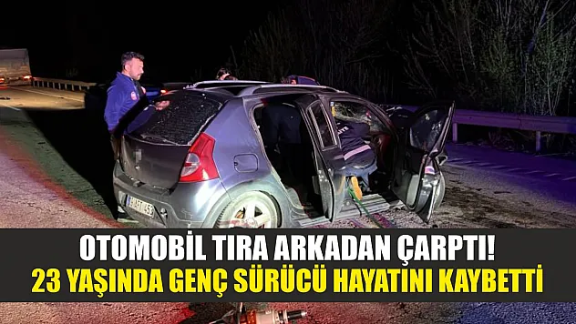Otomobil tıra arkadan çarptı! 23 yaşında genç sürücü hayatını kaybetti