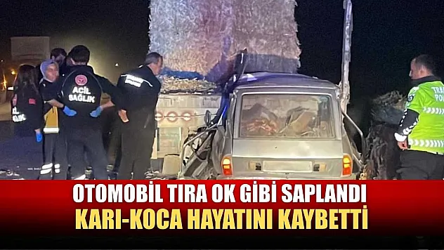 Otomobil tıra ok gibi saplandı: Karı-koca hayatını kaybetti