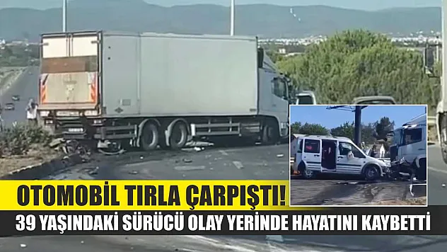 Otomobil Tırla Çarpıştı! 39 Yaşındaki Sürücü Olay Yerinde Hayatını Kaybetti