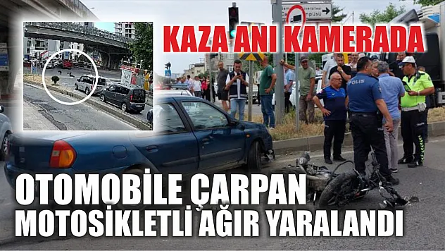 Otomobile çarpan motosikletli ağır yaralandı: Kaza anı kamerada