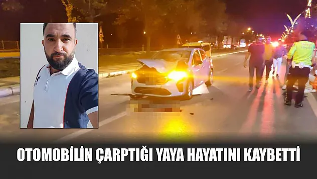 Otomobilin çarptığı yaya hayatını kaybetti