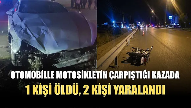 Otomobille motosikletin çarpıştığı kazada 1 kişi öldü, 2 kişi yaralandı