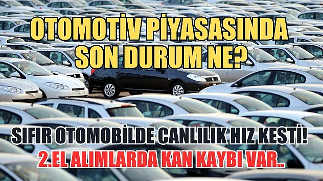 Otomotiv piyasasında son durum ne? Sıfır otomobilde canlılık hız kesti! 2.El alımlarda kan kaybı var..