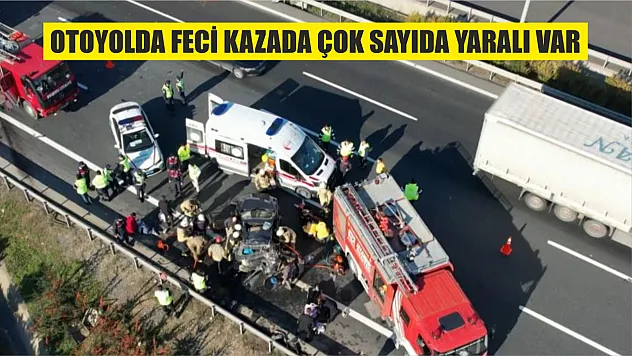 Otoyolda feci kazada çok sayıda yaralı var
