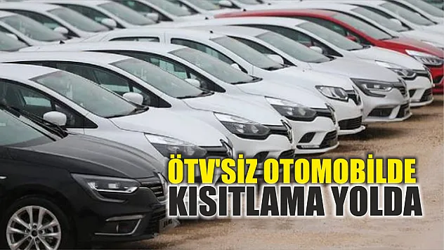 ÖTV'siz otomobilde kısıtlama yolda