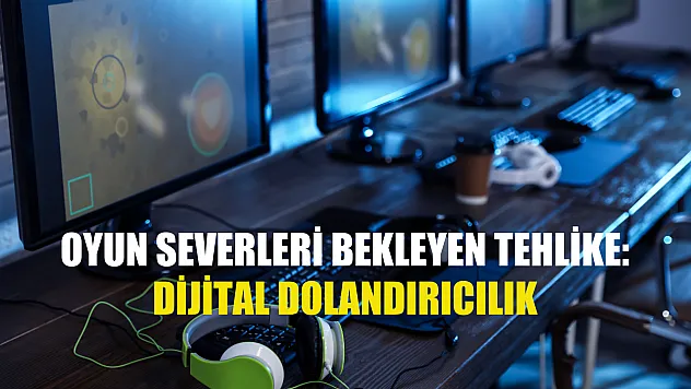 Oyun severleri bekleyen tehlike: Dijital Dolandırıcılık