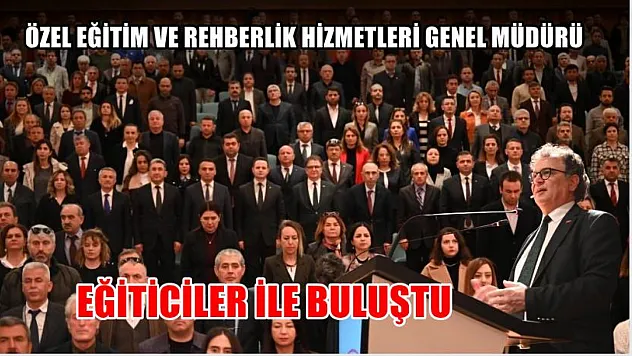 Özel Eğitim ve Rehberlik Hizmetleri Genel Müdürü eğiticiler ile buluştu