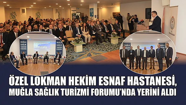 Özel Lokman Hekim Esnaf Hastanesi, Muğla Sağlık Turizmi Forumu'nda Yerini Aldı