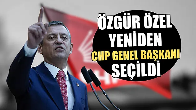 Özgür Özel Yeniden CHP Genel Başkanı Seçildi