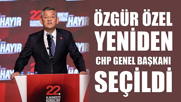 Özgür Özel, yeniden CHP Genel Başkanı seçildi