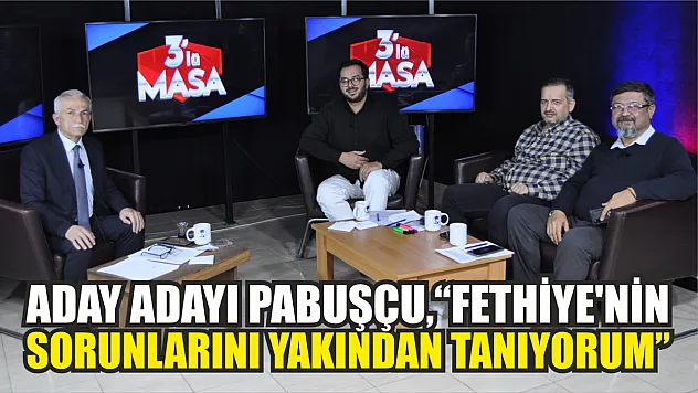 Pabuşçu, 'Fethiye'nin Sorunlarını Yakından Tanıyorum'