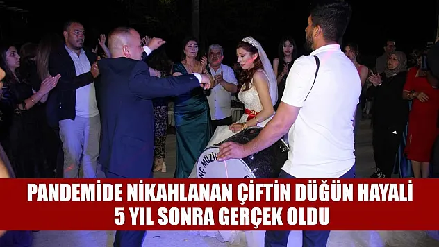 Pandemide nikahlanan çiftin düğün hayali 5 yıl sonra gerçek oldu