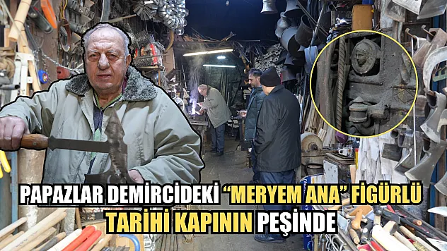 Papazlar demircideki 'Meryem Ana' figürlü tarihi kapının peşinde