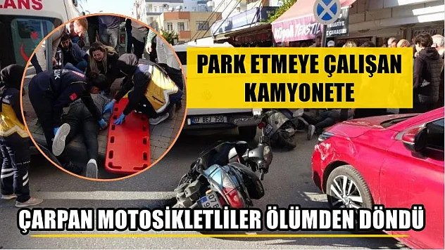 Park etmeye çalışan kamyonete çarpan motosikletliler ölümden döndü