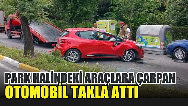 Park halindeki araçlara çarpan otomobil takla attı