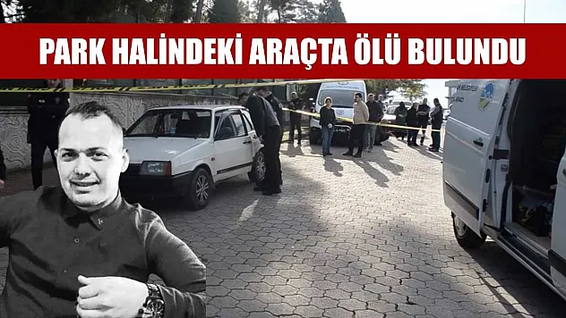 Park halindeki araçta ölü bulundu