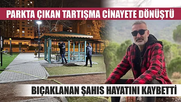 Parkta Çıkan Tartışma Cinayete Dönüştü: Bıçaklanan Şahıs Hayatını Kaybetti