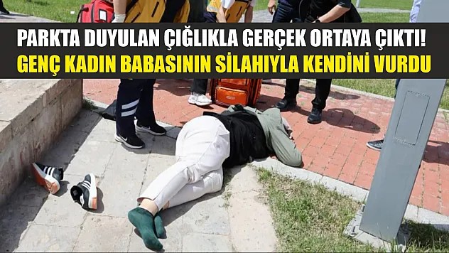 Parkta duyulan çığlıkla gerçek ortaya çıktı! Genç kadın babasının silahıyla kendini vurdu