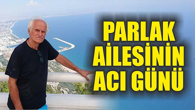 Parlak ailesinin acı günü