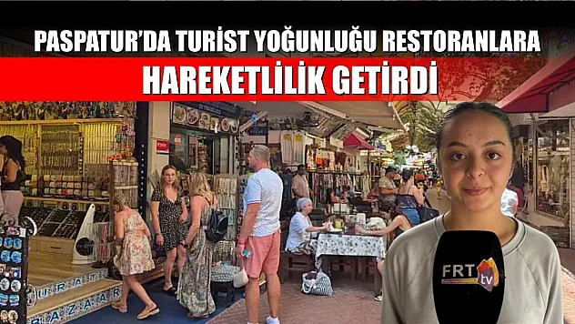 Paspatur'da Turist Yoğunluğu Restoranlara Hareketlilik Getirdi