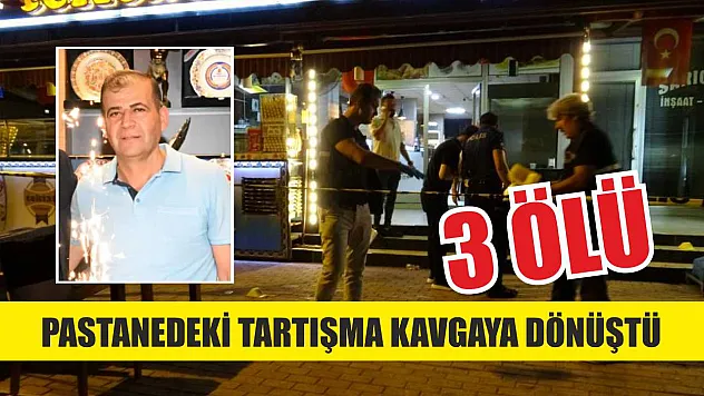 Pastanedeki tartışma kavgaya dönüştü: 3 ölü