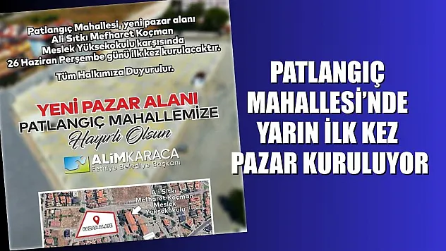 Patlangıç Mahallesi'nde Yarın İlk Kez Pazar Kuruluyor