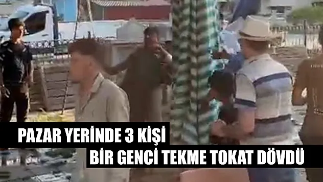 Pazar yerinde 3 kişi, bir genci tekme tokat dövdü