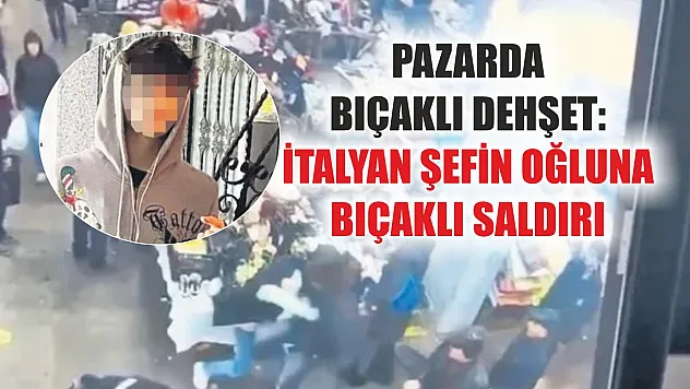 Pazarda bıçaklı dehşet: İtalyan şefin oğluna bıçaklı saldırı
